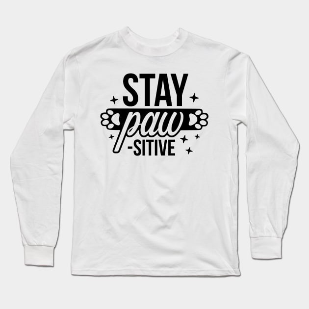 Stay Paw sitive  - Funny Pet Quotes Long Sleeve T-Shirt by podartist